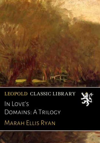 In Love's Domains: A Trilogy