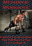 Metabolic Workouts: Explosive Circuit Training That Will Burn Fat And Get You Ripped! (Metabolic Workout, Circuit Training, Fat Loss, Home Workout, Short ... Conditioning, Bodyweight Exercise)
