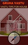 GRUHA VASTU: VASTU TIPS FOR HOUSE