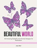 Beautiful World: 80 Amazing Butterfly and Animal Designs for Relaxation (animal patterns, butterflies, zendoodle patterns)