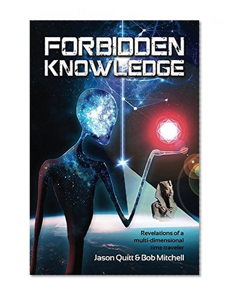 Forbidden Knowledge: Revelations Of A Multidimensional Time Traveler