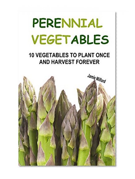 Perennial Vegetables: 10 Vegetables To Plant Once And Harvest Forever