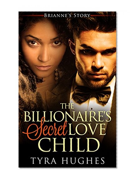 Romance: BWWM: The Billionaire's Secret Love Child - Brianne's Story (An Interracial Billionaire Romance) (African American Bad Boy Pregnancy Romance)