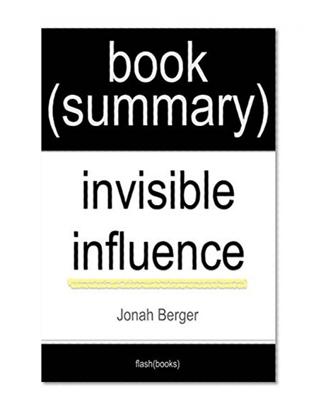 Summary of Invisible Influence: The Hidden Forces that Shape Behavior by Jonah Berger: Book Summary