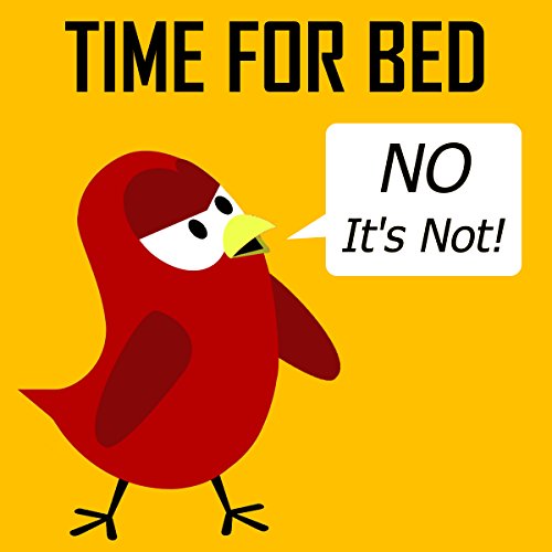 Children's Book: Time for Bed (No It's Not!) [Bedtime Stories for Kids] (Sammy Bird)