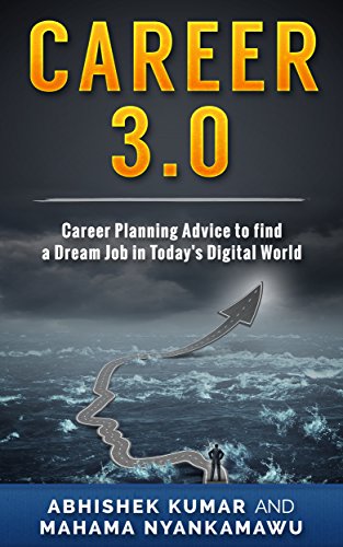 Resume: Career 3.0: Career Planning Advice to Find your Dream Job in Today's Digital World (All you need to get ahead: Career Planning Advice and Resume,Cover Letter, Interview Preparation Book 1)