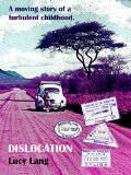 DISLOCATION - a moving story of a  turbulent childhood: Kenya; Tanzania; Scotland; England