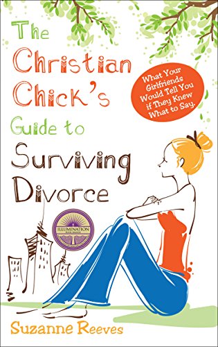 Book Cover Christian Chick's Guide to Surviving Divorce: What Your Girlfriends Would Tell You If They Knew What To Say