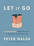 Let It Go: Downsizing Your Way to a Richer, Happier Life