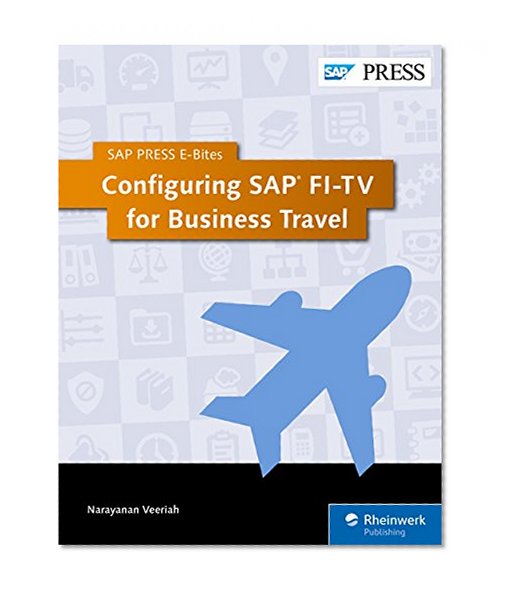 Configuring SAP FI-TV for Business Travel (SAP PRESS E-Bites Book 2)