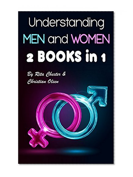 Understanding Men and Women: How Men and Women Think Differently (Marriage Advice, What a Man Wants, Understand Women, Understand a Man, Understand a Woman, Men in Relationships)