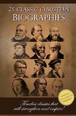 Book Cover 25 Classic Christian Biographies - Calvin, Luther, Spurgeon, Moody, Wesley and many more!