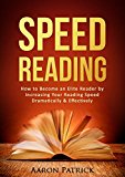 Speed Reading: How to Become an Elite Reader by Increasing Your Reading Speed Dramatically & Effectively (Speed Reading for Beginners, Reading Comprehension, Reading Techniques, Rapid Reading)