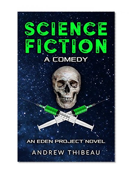 Science Fiction: A Comedy: An Eden Project Novel (The Eden Project Book 1)