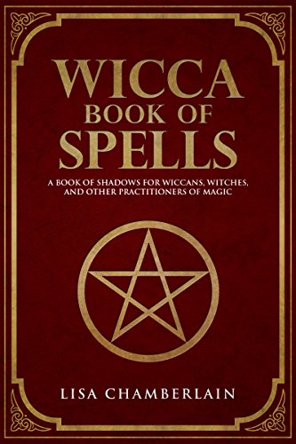 Wicca Book of Spells: A Book of Shadows for Wiccans, Witches, and Other Practitioners of Magic
