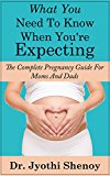 PREGNANCY: What You Need To Know When You're Expecting - The Complete Pregnancy Guide For Moms And Dads (Pregnancy Books) (Pregnancy Books for First Time Moms Book 1)