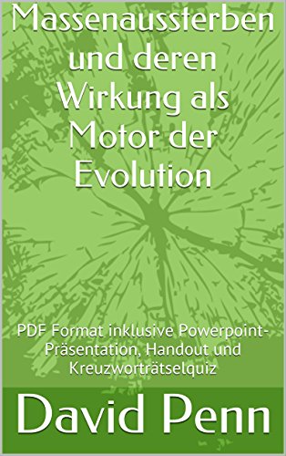 Massenaussterben und deren Wirkung als Motor der Evolution: PDF Format inklusive Powerpoint-Präsentation, Handout und Kreuzworträtselquiz (German Edition)