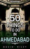 50 things to do in Ahmedabad (50 Things (Discover India))