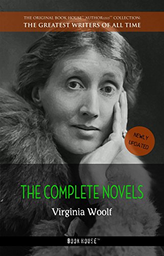 Virginia Woolf: The Complete Novels + A Room of One's Own (The Greatest Writers of All Time Book 17)