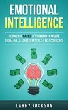Emotional Intelligence: Become the Master of Your Mind to Acquire Social Skills, Leadership Skills & Self Confidence (Persuasion, Social Anxiety, Charisma, ... Rapport, Low Self Esteem, Small Talk)