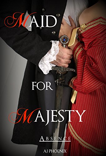 Historical Romance: Maid for Majesty Absence  (Maid for Majesty Series Book 2 Historical Romance, Victorian Romance, Regency Erotica, Erotic Romance)