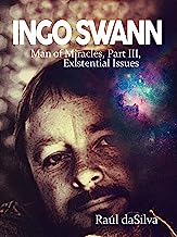 Ingo Swann: Man of Miracles, Part 3: Existential Issues