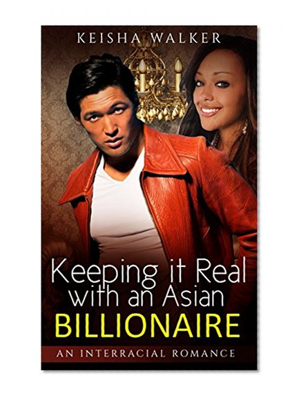Interracial Romance: Contemporary Romance:  Keeping it Real with an Asian Billionaire (Asian Billionaire BWAM Pregnancy Baby Romance) (New Adult Urban Fiction)