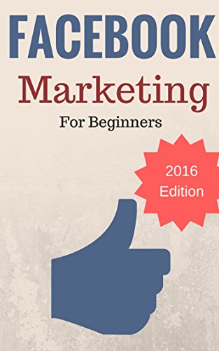 Facebook Marketing: Facebook Marketing Strategies To Dominate In 2016 (Facebook Marketing For Beginners)
