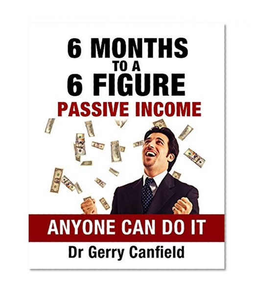 6 Months to 6 Figure Passive Income: Anyone Can Do It - Guide to Guaranteed Financial Security .. Make Money While You Sleep (Personal Financial Security)