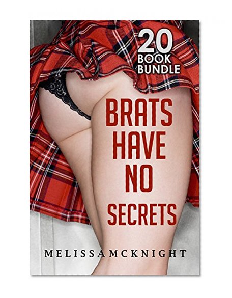 Erotica: Brats Have No Secrets (New Adult Romance Multi Book Mega Bundle Erotic Sex Tales Taboo Box Set)(New Adult Erotica, Contemporary Coming Of Age Fantasy, Fetish)