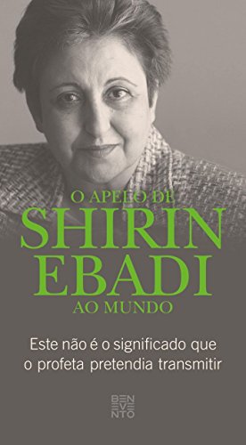 O apelo de Shirin Ebadi ao mundo: Este nao é o significado que o profeta pretendia transmitir (Portuguese Edition)