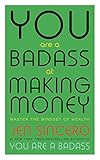 You Are a Badass at Making Money: Master the Mindset of Wealth
