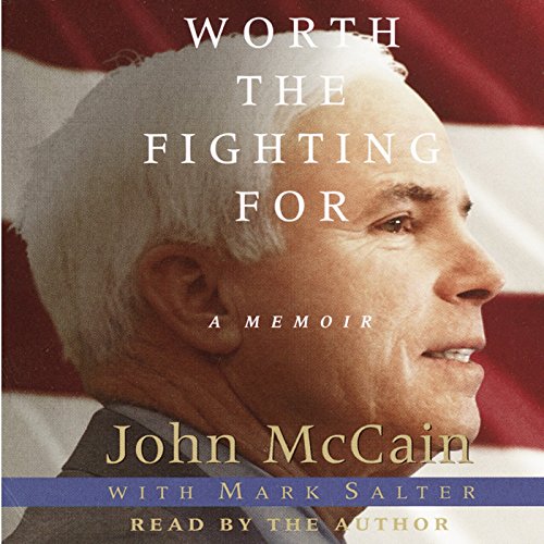 Worth the Fighting For: The Education of an American Maverick, and the Heroes Who Inspired Him