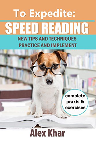 To Expedite: Speed Reading. New tips and techniques. Practice and implement.: Exercises will help you