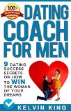 Dating Coach For Men: 9 Dating Success Secrets On How To Win The Woman Of Your Dreams