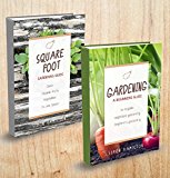 Gardening: 2 Manuscripts - Square Foot Gardening, Gardening A Beginners Guide (Organic Vegetable Gardening, Organic Gardening, aquaponics, hydroponics, urban gardening)