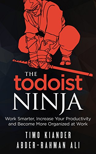 The Todoist Ninja: Work Smarter, Increase Your Productivity, and Become More Organized at Work