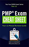 PMP® Exam Cheat Sheet: Your 15 Minute PMP® Revision Guide (Ace Your PMP® Exam Book 13)