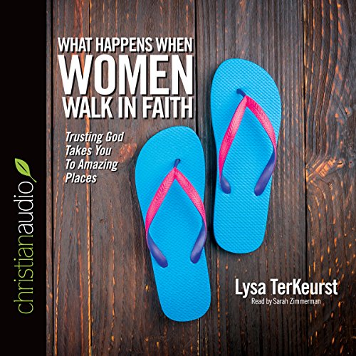 What Happens When Women Walk in Faith: Trusting God Takes You to Amazing Places
