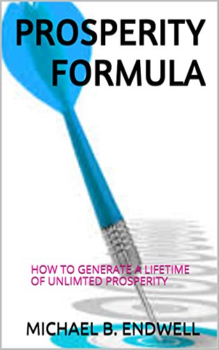 BOOKS:PROSPERITY FORMULA: HOW TO GENERATE LIFETIME UNLIMITED PROSPERITY:How to Solve All Your Money Problems Forever: Creating a Positive Flow of Money into Your Life: Shortcut to Prosperity: