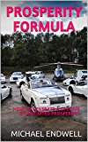 BOOKS:PROSPERITY FORMULA: HOW TO GENERATE LIFETIME UNLIMITED PROSPERITY:How to Solve All Your Money Problems Forever: Creating a Positive Flow of Money into Your Life: Shortcut to Prosperity: