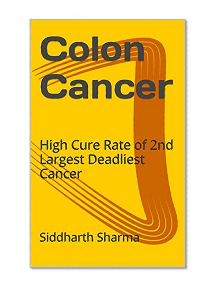 Colon Cancer: High Cure Rate of 2nd Largest Deadliest Cancer