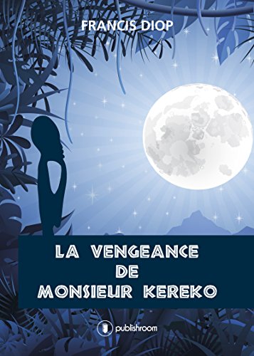 La vengeance de Monsieur Kéréko: Une ode à la paix inspirante en cette période d'attentats (French Edition)