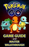 Pokemon Go: Pokémon Go Master Guide and Game Walkthrough (Pokemon Go Game, iOS, Android, Tips, Tricks, Secrets, Hints)