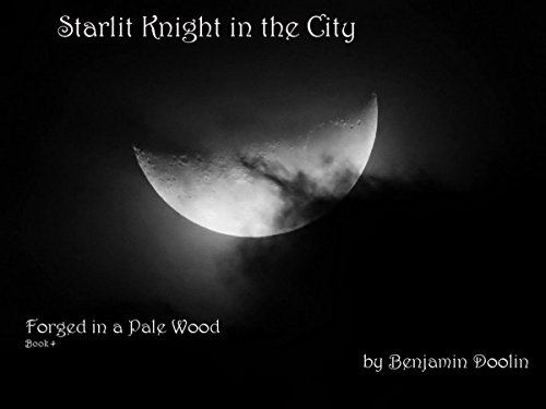Starlit Knight in the City (Forged in a Pale Wood Book 4)