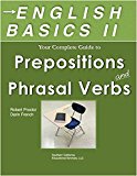 English Basics II Your Guide to Prepositions and Phrasal Verbs: TOEFL & TOEIC, ESL, English as a Foreign Language, and SAT students: Learn Prepositions and Phrasal Verbs  Quickly and Easily