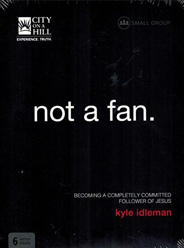Not a Fan: Small Group Discipleship Study for Adults with Kyle Idleman