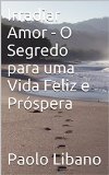 Irradiar Amor - O Segredo para uma Vida Feliz e Próspera (Portuguese Edition)