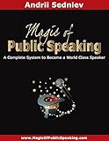 Magic of Public Speaking: A Complete System to Become a World Class Speaker