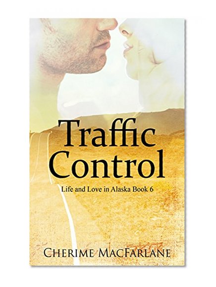 Traffic Control (Life and Love in Alaska Book 6)